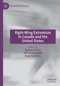 Right-Wing Extremism In Canada And The United States (Palgrave Hate Studies)