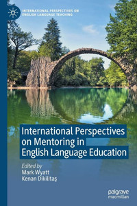 International Perspectives On Mentoring In English Language Education (International Perspectives On English Language Teaching) International Perspectives On Mentoring In English Language Education (International Perspectives On English Language Teaching)