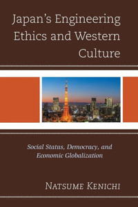Japan's Engineering Ethics And Western Culture: Social Status, Democracy, And Economic Globalization Japan's Engineering Ethics And Western Culture: Social Status, Democracy, And Economic Globalization