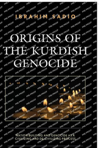 Origins Of The Kurdish Genocide: Nation Building And Genocide As A Civilizing And De-Civilizing Process (Kurdish Societies, Politics, And International Relations) Origins Of The Kurdish Genocide: Nation Building And Genocide As A Civilizing And De-Civilizing Process (Kurdish Societies, Politics, And International Relations)