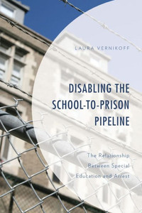 Disabling The School-To-Prison Pipeline: The Relationship Between Special Education And Arrest (Critical Issues In Disabilities And Education) Disabling The School-To-Prison Pipeline: The Relationship Between Special Education And Arrest (Critical Issues In Disabilities And Education)