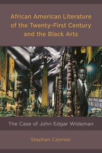 African American Literature Of The Twenty-First Century And The Black Arts: The Case Of John Edgar Wideman African American Literature Of The Twenty-First Century And The Black Arts: The Case Of John Edgar Wideman