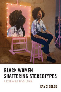 Black Women Shattering Stereotypes: A Streaming Revolution Black Women Shattering Stereotypes: A Streaming Revolution