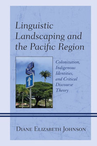 Linguistic Landscaping And The Pacific Region: Colonization, Indigenous Identities, And Critical Discourse Theory Linguistic Landscaping And The Pacific Region: Colonization, Indigenous Identities, And Critical Discourse Theory