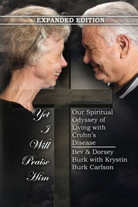 Yet I Will Praise Him: Our Spiritual Odyssey Of Living With Crohn's Disease