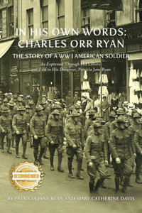 In His Own Words: The Story Of A Ww L American As Expressed Through His Letters And Told To His Daughter, Patricia Jane Ryan