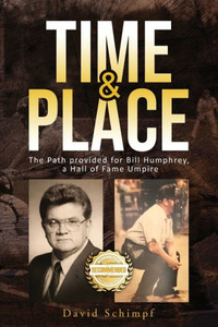 Time And Place: The Path Provided For Bill Humphrey, A Hall Of Fame Umpire Time And Place: The Path Provided For Bill Humphrey, A Hall Of Fame Umpire