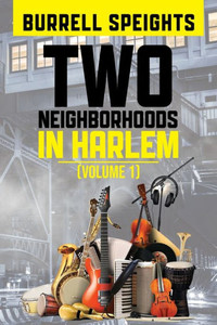 Two Neighborhoods In Harlem: Volume 1