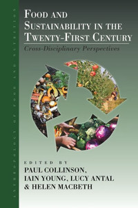 Food And Sustainability In The Twenty-First Century: Cross-Disciplinary Perspectives (Anthropology Of Food & Nutrition, 9) Food And Sustainability In The Twenty-First Century: Cross-Disciplinary Perspectives (Anthropology Of Food & Nutrition, 9)