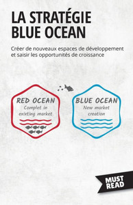 La Stratégie Blue Ocean: Créer De Nouveaux Espaces De Développement Et Saisir Les Opportunités De Croissance (Must Read Business) (French Edition)