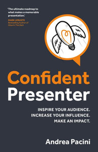 Confident Presenter: Inspire Your Audience. Increase Your Influence. Make An Impact. Confident Presenter: Inspire Your Audience. Increase Your Influence. Make An Impact.