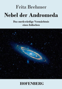 Nebel Der Andromeda: Das Merkwürdige Vermächtnis Eines Irdischen (German Edition) Nebel Der Andromeda: Das Merkwürdige Vermächtnis Eines Irdischen (German Edition)