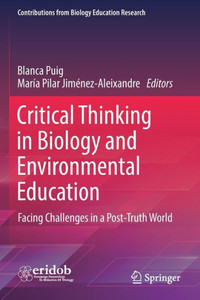 Critical Thinking In Biology And Environmental Education: Facing Challenges In A Post-Truth World (Contributions From Biology Education Research) Critical Thinking In Biology And Environmental Education: Facing Challenges In A Post-Truth World (Contributions From Biology Education Research)