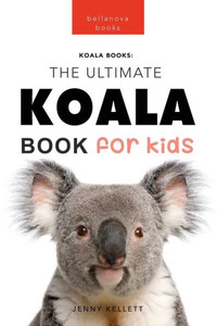 Koalas The Ultimate Koala Book For Kids: 100+ Amazing Koala Facts, Photos, Quiz + More (Animal Books For Kids) Koalas The Ultimate Koala Book For Kids: 100+ Amazing Koala Facts, Photos, Quiz + More (Animal Books For Kids)