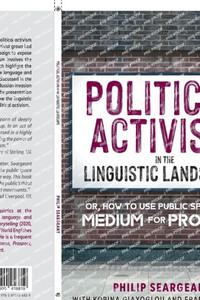 Political Activism In The Linguistic Landscape: Or, How To Use Public Space As A Medium For Protest Political Activism In The Linguistic Landscape: Or, How To Use Public Space As A Medium For Protest