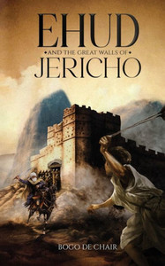 Ehud Before The Great Walls Of Jericho Ehud Before The Great Walls Of Jericho