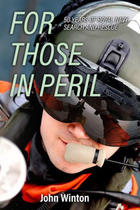 For Those In Peril: Fifty Years Of Royal Navy Search And Rescue