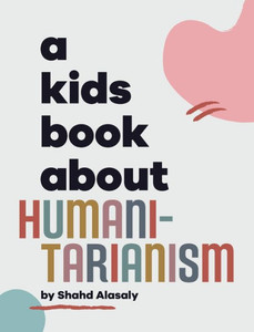 A Kids Book About Humanitarianism A Kids Book About Humanitarianism