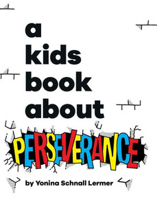 A Kids Book About Perseverance A Kids Book About Perseverance