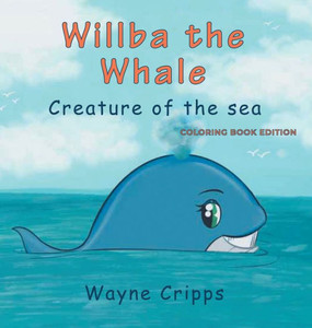 Willba The Whale: Coloring Book Edition Willba The Whale: Coloring Book Edition