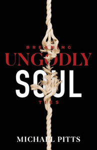 Breaking Ungodly Soul Ties Breaking Ungodly Soul Ties