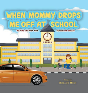 When Mommy Drops Me Off At School When Mommy Drops Me Off At School