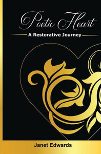Poetic Heart: A Restorative Journey Poetic Heart: A Restorative Journey