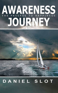 Awareness Journey: The Passage To Happiness Awareness Journey: The Passage To Happiness