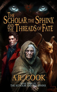 The Scholar, The Sphinx, And The Threads Of Fate: A Young Adult Fantasy Adventure (Scholar And The Sphinx) The Scholar, The Sphinx, And The Threads Of Fate: A Young Adult Fantasy Adventure (Scholar And The Sphinx)