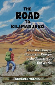 The Road To Kilimanjaro: From The Poorest Country In Europe To The Pinnacle Of The World