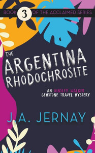 The Argentina Rhodochrosite (An Ainsley Walker Gemstone Travel Mystery) The Argentina Rhodochrosite (An Ainsley Walker Gemstone Travel Mystery)