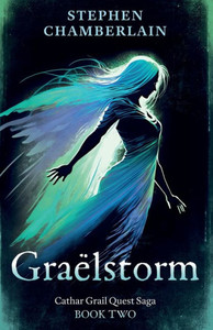 Graëlstorm: Cathar Grail Quest Saga, Book 2 Graëlstorm: Cathar Grail Quest Saga, Book 2