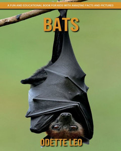 Bats: A Fun And Educational Book For Kids With Amazing Facts And Pictures