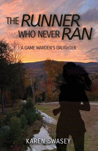 The Runner Who Never Ran: A Game Warden's Daughter The Runner Who Never Ran: A Game Warden's Daughter