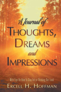 A Journal Of Thoughts, Dreams And Impressions A Journal Of Thoughts, Dreams And Impressions