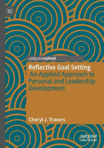 Reflective Goal Setting: An Applied Approach To Personal And Leadership Development Reflective Goal Setting: An Applied Approach To Personal And Leadership Development