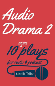 Audio Drama 2: 10 More Plays For Radio And Podcast