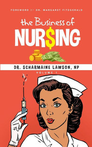 The Business Of Nur$Ing Vol. 1 The Business Of Nur$Ing Vol. 1