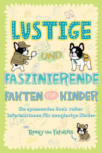 Lustige Und Faszinierende Fakten Für Kinder: Ein Spannendes Buch Voller Informationen Für Neugierige Kinder (German Edition)