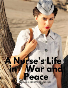 A Nurse's Life In War And Peace A Nurse's Life In War And Peace