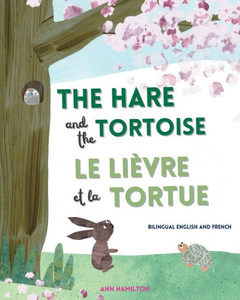 The Hare And The Tortoise | Le Lièvre Et La Tortue: An English And French Bilingual Story For Children The Hare And The Tortoise | Le Lièvre Et La Tortue: An English And French Bilingual Story For Children