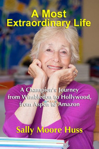 A Most Extraordinary Life: A Champion's Journey From Wimbledon To Hollywood, From Aspen To Amazon