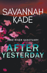 After Yesterday: A Steamy Emotional Contemporary Romance (Jade River Sanctuary) After Yesterday: A Steamy Emotional Contemporary Romance (Jade River Sanctuary)