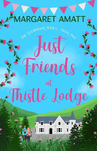 Just Friends At Thistle Lodge: Escape To The Scottish Highlands With A Friends To Lovers, Smalltown Romcom (The Glenbriar Series)