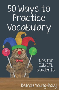 Fifty Ways To Practice Vocabulary: Tips For Esl/Efl Students (50 Ways To Practice English) Fifty Ways To Practice Vocabulary: Tips For Esl/Efl Students (50 Ways To Practice English)
