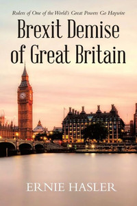 Brexit Demise Of Great Britain: Rulers Of One Of The World's Great Powers Go Haywire