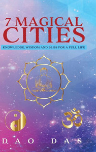 7 Magical Cities: Knowledge, Wisdom And Bliss For A Full Life 7 Magical Cities: Knowledge, Wisdom And Bliss For A Full Life