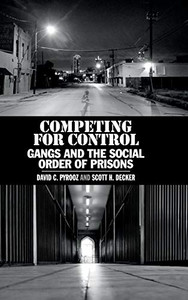 Competing for Control: Gangs and the Social Order of Prisons Competing for Control: Gangs and the Social Order of Prisons