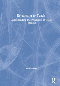 Relearning to Teach: Understanding the Principles of Great Teaching