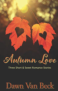 Autumn Love: Three Short & Sweet Romance Stories Autumn Love: Three Short & Sweet Romance Stories
